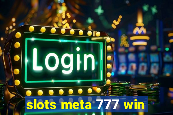 slots meta 777 win