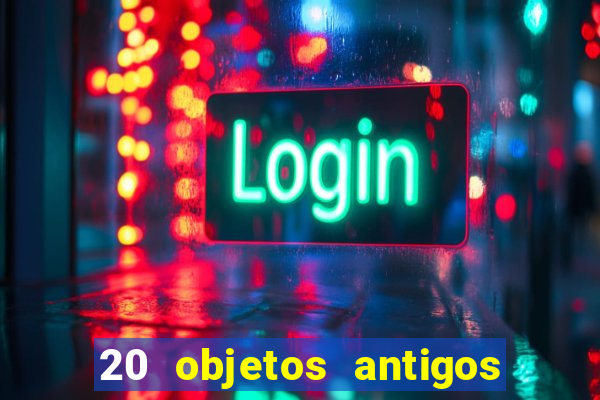 20 objetos antigos que hoje valem uma fortuna