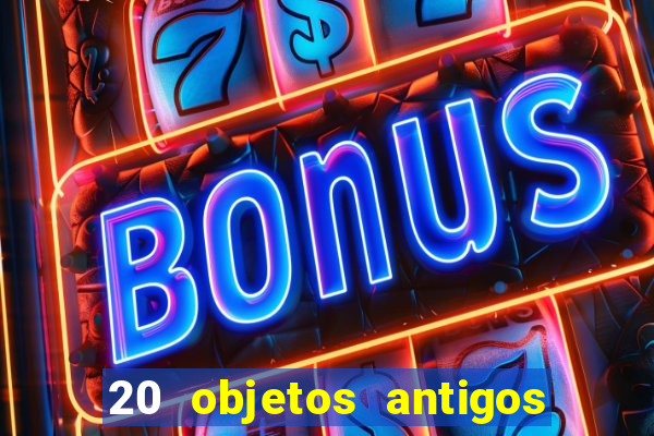 20 objetos antigos que hoje valem uma fortuna