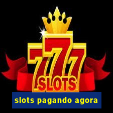 slots pagando agora