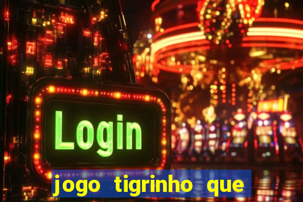 jogo tigrinho que da bonus no cadastro