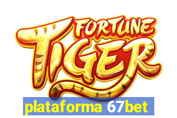 plataforma 67bet