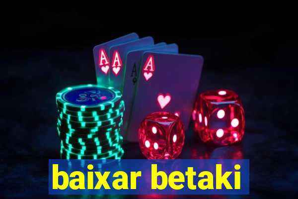 baixar betaki