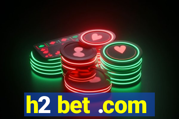 h2 bet .com