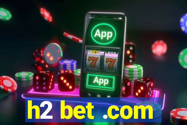 h2 bet .com