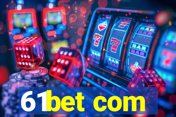 61bet com