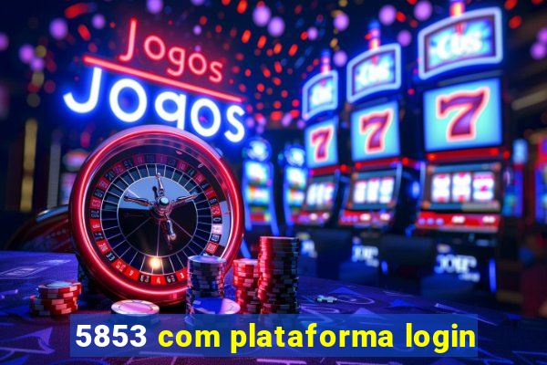 5853 com plataforma login