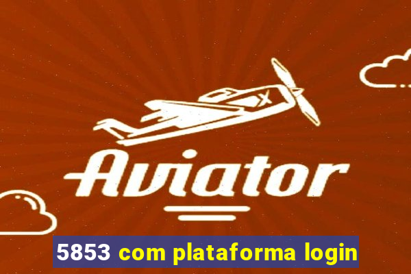 5853 com plataforma login