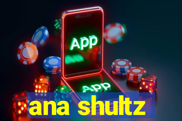 ana shultz