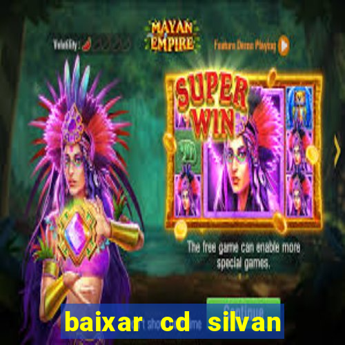 baixar cd silvan santos 茅 hoje