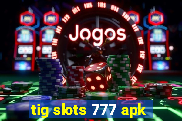 tig slots 777 apk