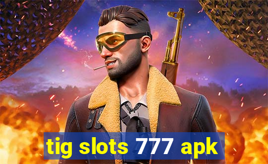 tig slots 777 apk