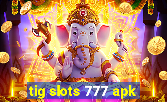 tig slots 777 apk