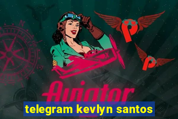 telegram kevlyn santos