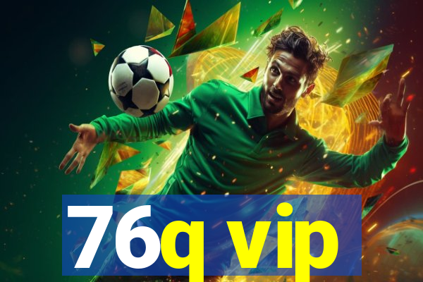 76q vip