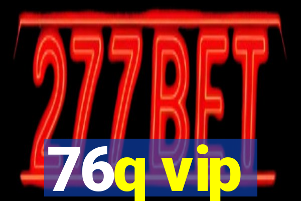 76q vip