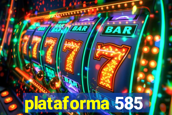 plataforma 585