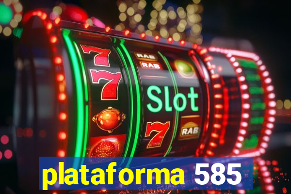 plataforma 585