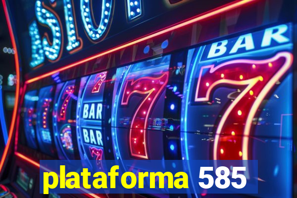 plataforma 585