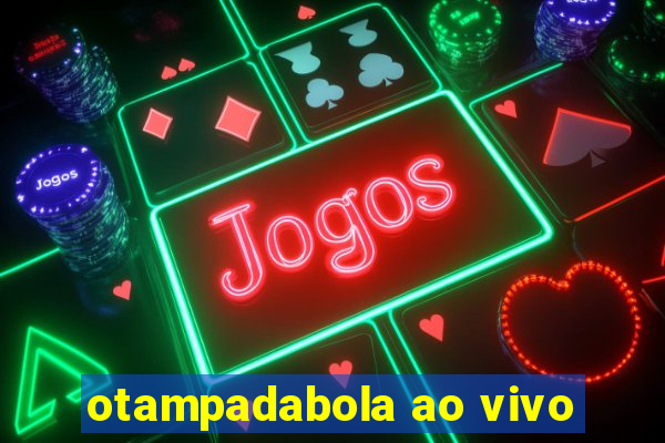 otampadabola ao vivo