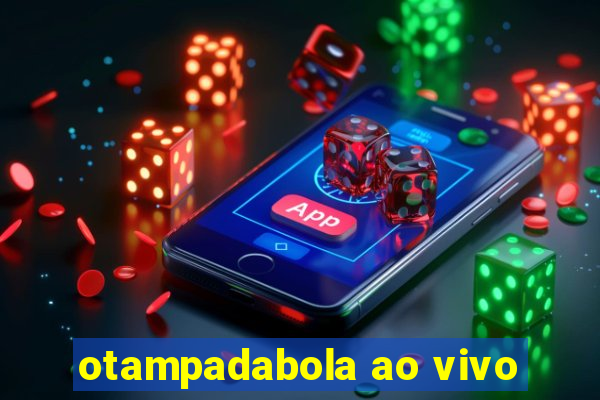 otampadabola ao vivo