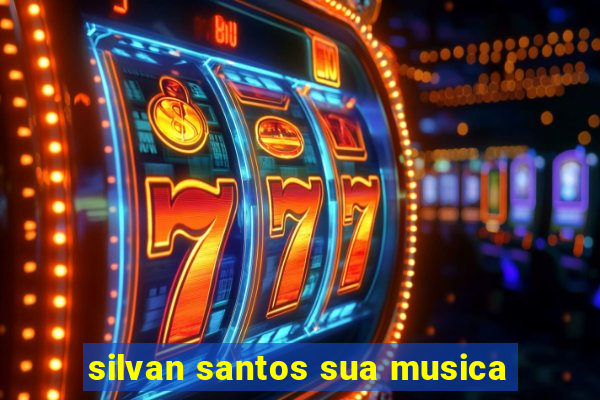 silvan santos sua musica