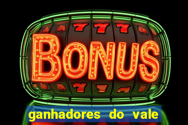 ganhadores do vale sorte de hoje