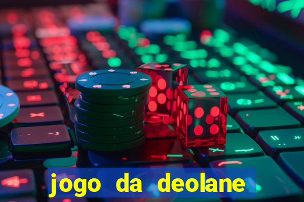 jogo da deolane que ganha dinheiro