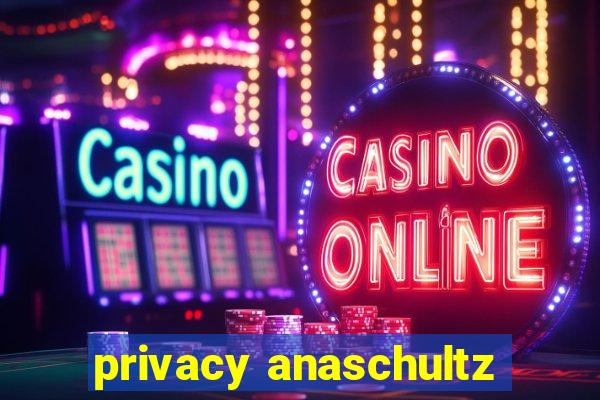 privacy anaschultz