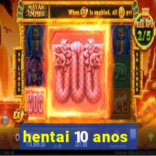 hentai 10 anos