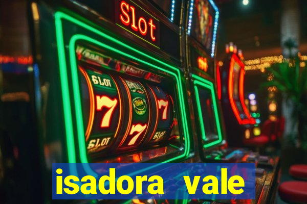 isadora vale reclame aqui