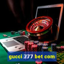 gucci 777 bet com