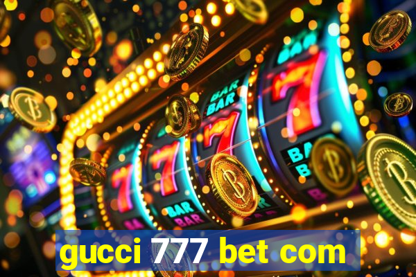 gucci 777 bet com