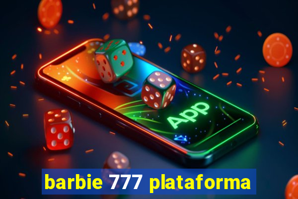 barbie 777 plataforma