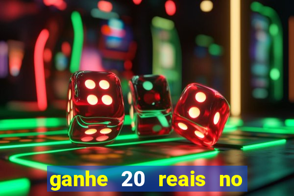 ganhe 20 reais no cadastro bet