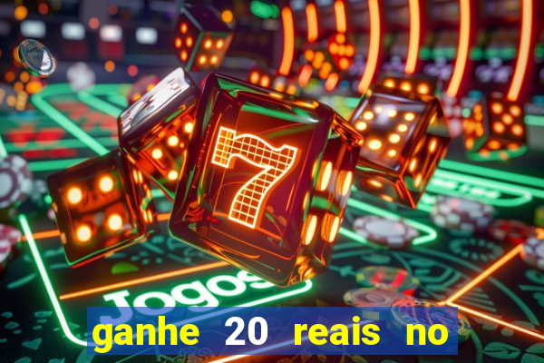 ganhe 20 reais no cadastro bet