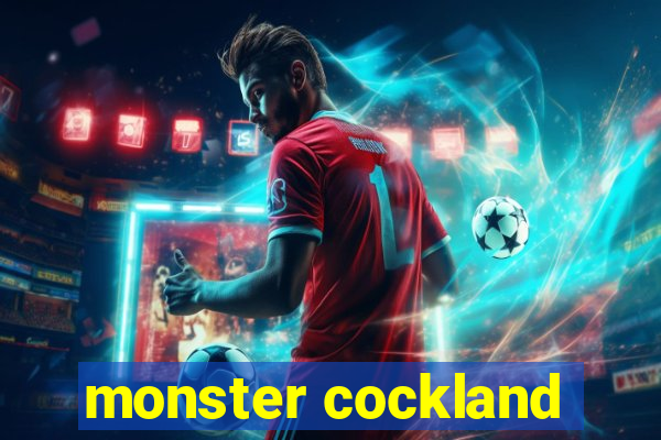 monster cockland