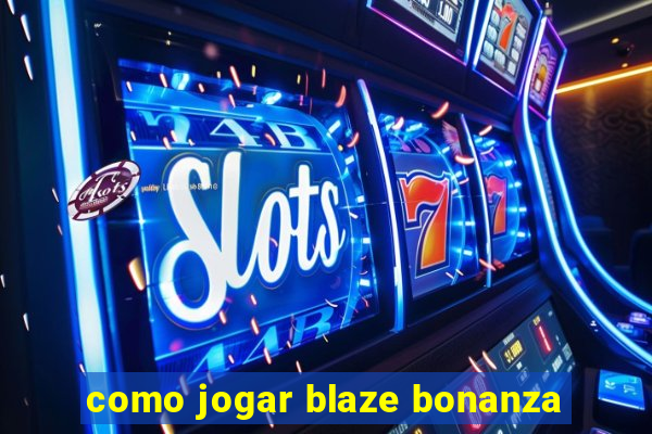 como jogar blaze bonanza