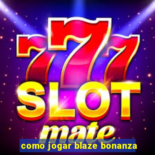 como jogar blaze bonanza