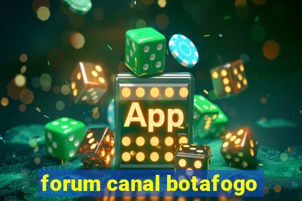 forum canal botafogo