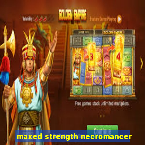 maxed strength necromancer