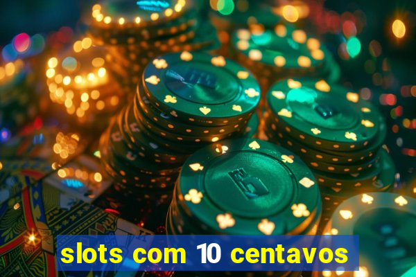 slots com 10 centavos