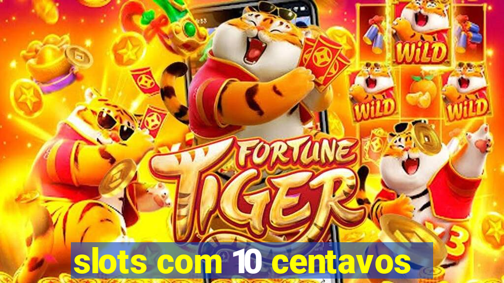 slots com 10 centavos