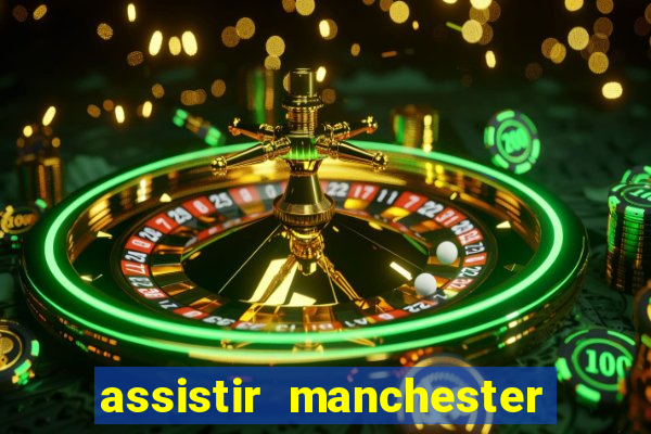 assistir manchester united ao vivo futemax