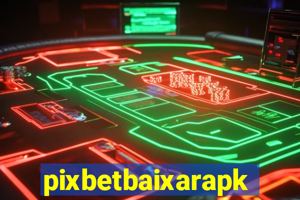 pixbetbaixarapk