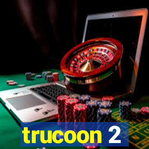 trucoon 2