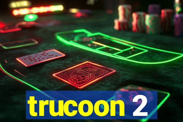 trucoon 2