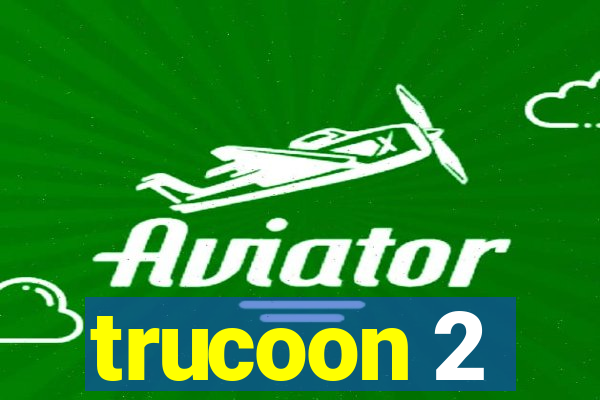 trucoon 2