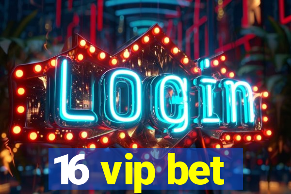 16 vip bet