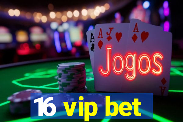 16 vip bet